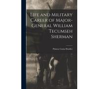 Life And Military Career Of Major-General William Tecumseh Sherman