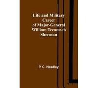 Life And Military Career Of Major-General William Tecumseh Sherman