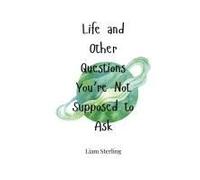 Life And Other Questions You're Not Supposed To Ask