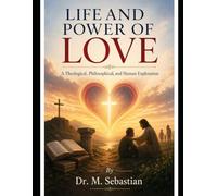 LIFE AND POWER OF LOVE: A Theological, Philosophical, and Human Exploration