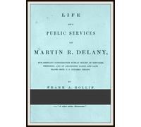 Life and Public Services of Martin R. Delany