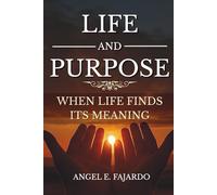 LIFE AND PURPOSE: WHEN LIFE FINDS ITS MEANING