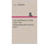 Life And Remains Of John Clare "The Northamptonshire Peasant Poet