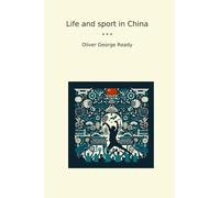 Life and sport in China (Classic Books)