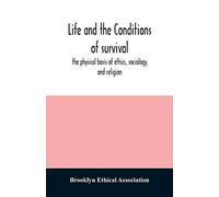 Life And The Conditions Of Survival, The Physical Basis Of Ethics, Sociology And Religion