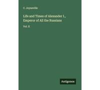 Life and Times of Alexander I., Emperor of All the Russians: Vol. II