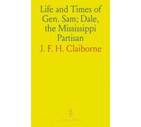 Life and Times of Gen. Sam; Dale, the Mississippi Partisan