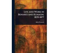 Life and Work in Benares and Kumaon, 1839-1877