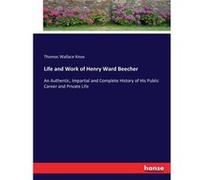 Life and Work of Henry Ward BeecherAn Authentic Impartial and Complete History of His Public Career and Private Life - Thomas Wallace Knox - BoD Third Par Thomas Wallace KnoxThomas Wallace Knox (Auteu