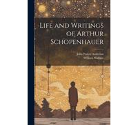 Life And Writings Of Arthur Schopenhauer