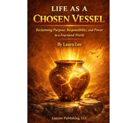 Life as a Chosen Vessel: Reclaiming Purpose, Responsibility, and Power in a Fractured World