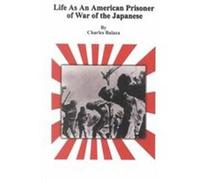 Life As an American Prisoner of War of the Japanese Charles Balaza (Auteur)