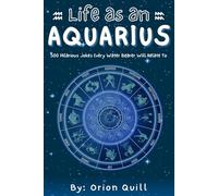Life as an Aquarius: 500 Hilarious Jokes Every Water Bearer Will Relate To