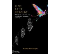 Life, As It Unfolds: I Came Alone, We Walked Together, I Leave Alone. The People, Lessons, and Moments That Shaped My Stay on Earth