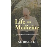 Life As Medicine: Follow The Breadcrumbs That Lead You Home