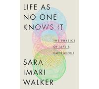 Life As No One Knows It: The Physics of Life's Emergence
