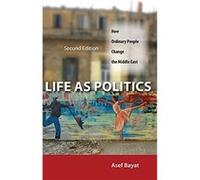 Life as Politics by Asef Bayat Asef Bayat (Auteur)