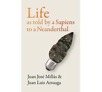 Life As Told by a Sapiens to a Neanderthal