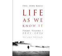 Life As We Know It: Poems, Volume I, 2001-2026. 2nd Edition