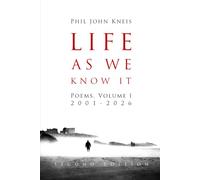 Life As We Know It: Poems, Volume I, 2001-2026. 2nd Edition