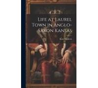 Life At Laurel Town In Anglo-Saxon Kansas