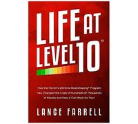 Life At Level 10: How The Farrellâs Extreme Bodyshaping Program Has Changed The Lives Of Hundreds Of Thousands Of People And How It Can Work For You!