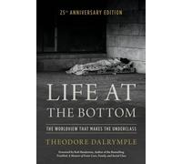 Life at the Bottom The Worldview that Makes the Underclass 25th Anniversary Edition - Theodore Dalrymple - Bloomsbury Academic - ebook (ePub) - Livre
