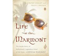 Life at the Marmont: The Inside Story of Hollywood's Legendary Hotel of the Stars--Chateau Marmont