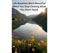 Life Becomes More Beautiful When You Stop Chasing What You Don’t Need: Motivational Quotes Journal for Men | Lined Paper | Notebook to Write