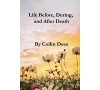 Life Before, During, and After Death