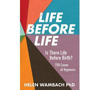 Life Before Life: Is There Life Before Birth? 750 Cases of Hypnosis