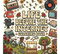 Life Before the Internet Coloring Book: Cute and Nostalgic Coloring Book for Adults & Teens Featuring Cozy Retro Scenes from Simpler Times and Everyday Family Life