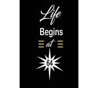 Life Begins At 64: Funny And Cute Blank Lined Journal Notebook,Diary,Planner Happy 64th Sixty-Fourth Birthday Gift For Sixty Four Year Old Daughter, Son,Boyfriend,Girlfriend,Men,Women,Wife And Husband