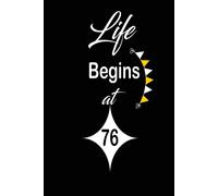 Life Begins At 76: Funny And Cute Blank Lined Journal Notebook,Diary,Planner Happy 76th Seventy-Sixth Birthday Gift For Seventy Six Year Old Daughter, Son,Boyfriend,Girlfriend,Men,Women,Wife And Husba