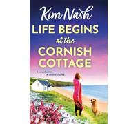 Life Begins at the Cornish Cottage: A heartwarming, feel-good romance about starting over and finding the courage to love again from Kim Nash