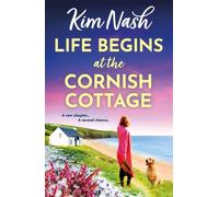 Life Begins at the Cornish Cottage A heartwarming, feel-good romance about starting over and finding the courage to love again from Kim Nash - Kim Nash - Boldwood Books - ebook (ePub) - Livre