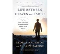 Life Between Heaven and Earth George Anderson (Auteur)