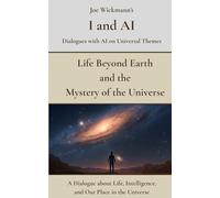 Life Beyond Earth and the Mystery of the Universe: A Dialogue about Life, Intelligence, and Our Place in the Universe