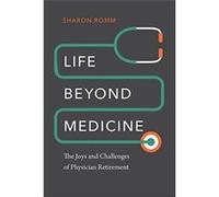 Life beyond Medicine The Joys and Challenges of Physician Retirement by Romm & Sharon & MD Sharon Romm (Auteur)