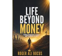 LIFE BEYOND MONEY: Finding Contentment, Freedom, and True Riches in Christ