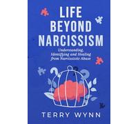 Life Beyond Narcissism: Understanding, Identifying, and Healing From Narcissistic Abuse