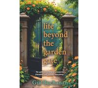 Life Beyond the Garden Gate: An uplifting and heart warming tale of how two women, worlds apart, come together through kindness.