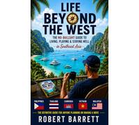 Life Beyond the West: The No-Bullshit Guide to Living, Playing and Staying Well in Southeast Asia