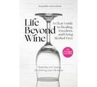 Life Beyond Wine: A Clear Guide to Healing, Freedom, and Living Alcohol-Free