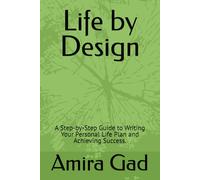 Life by Design: A Step-by-Step Guide to Writing Your Personal Life Plan and Achieving Success.