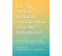 Life By Design: Formerly Anxious, Now Basically Unbothered: Stories of Peace, Humor, Healing, and the God Who Held Me Together