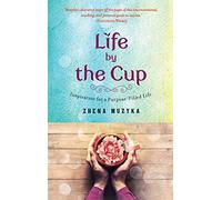 Life by the Cup: Inspiration for a Purpose-Filled Life