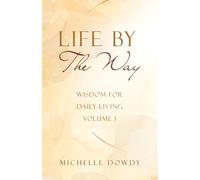 Life By The Way: Wisdom for Daily Living Volume I