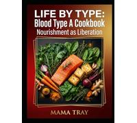 Life By Type Cookbook: BLOOD TYPE A EDITION