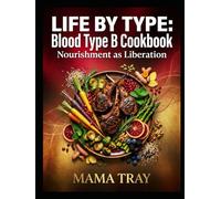 Life By Type Cookbook: BLOOD TYPE B EDITION